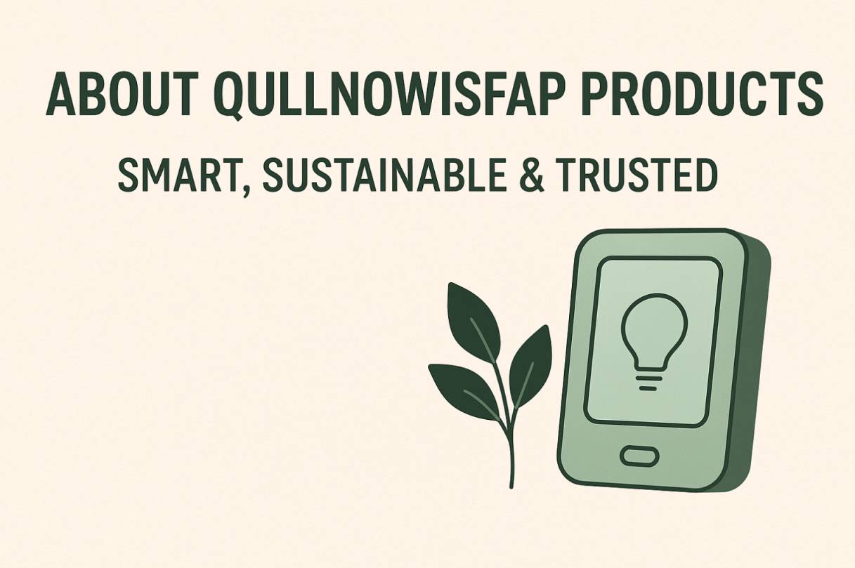 About Qullnowisfap Products: Smart, Sustainable & Trusted