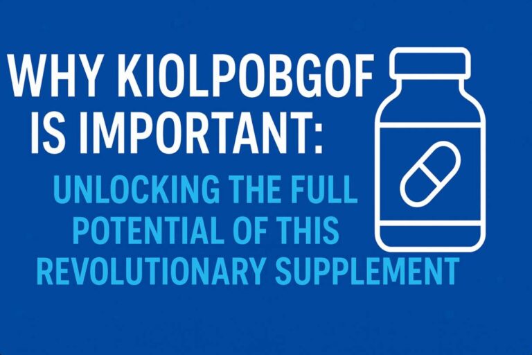 Why Kiolopobgofit Is Important